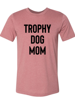 Trophy Dog Mom Shirt T-Shirt