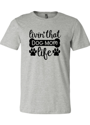 Livin That Dog Mom Life T-Shirt