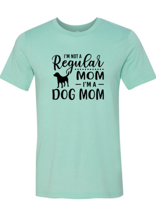 I'm Not A Regular Mom I'm A Dog Mom T-Shirt