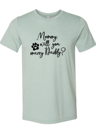 Mommy Will You Marry Daddy T-Shirt