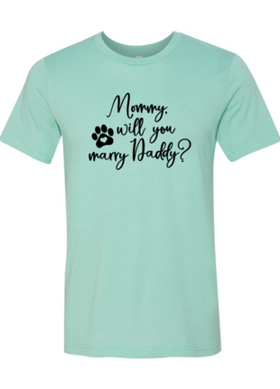 Mommy Will You Marry Daddy T-Shirt