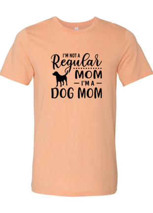 I'm Not A Regular Mom I'm A Dog Mom T-Shirt