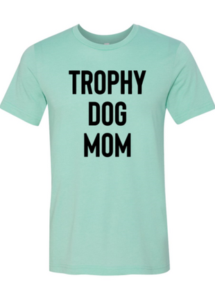 Trophy Dog Mom Shirt T-Shirt