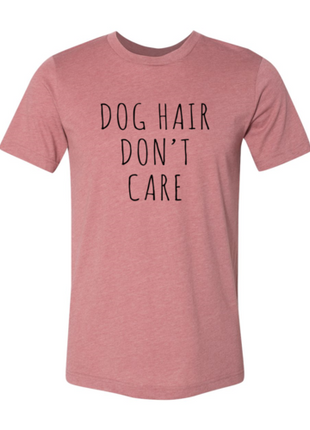 Dog Hair Don't Care T-Shirt
