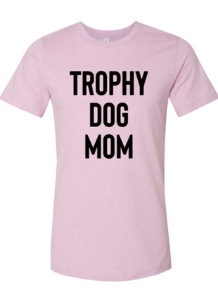 Trophy Dog Mom Shirt T-Shirt
