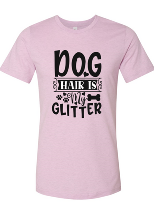 Dog Hair Is My Glitter T-Shirt