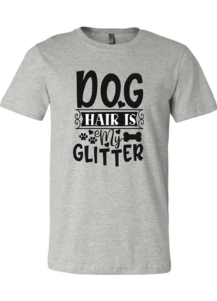 Dog Hair Is My Glitter T-Shirt