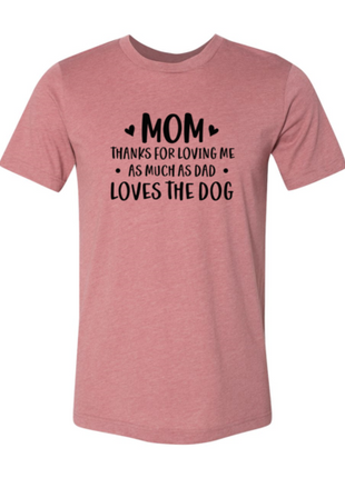 Mom Thanks For Loving Me As Much As Dad Loves the Dog T-Shirt