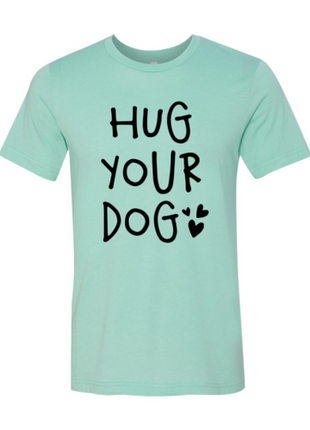 Hug Your Dog T-Shirt