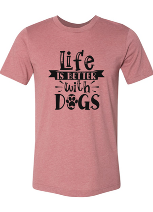 Life Is Better With Dogs T-Shirt