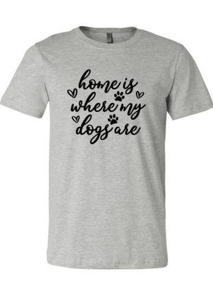 Home Is Where My Dogs Are T-Shirt