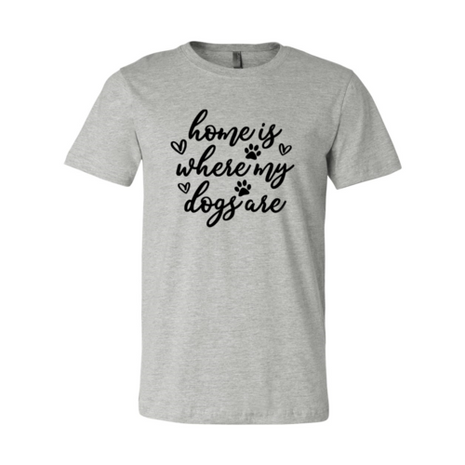 Home Is Where My Dogs Are T-Shirt