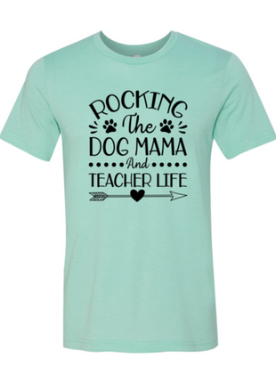 Rocking The Dog Mama And Teacher Life T-Shirt