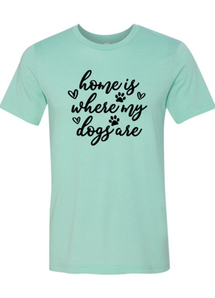 Home Is Where My Dogs Are T-Shirt