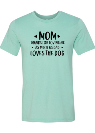 Mom Thanks For Loving Me As Much As Dad Loves the Dog T-Shirt