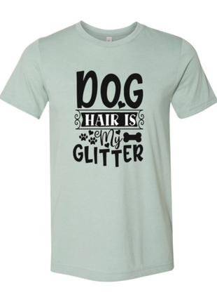 Dog Hair Is My Glitter T-Shirt