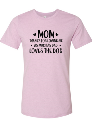 Mom Thanks For Loving Me As Much As Dad Loves the Dog T-Shirt