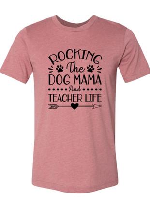 Rocking The Dog Mama And Teacher Life T-Shirt