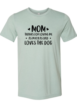 Mom Thanks For Loving Me As Much As Dad Loves the Dog T-Shirt