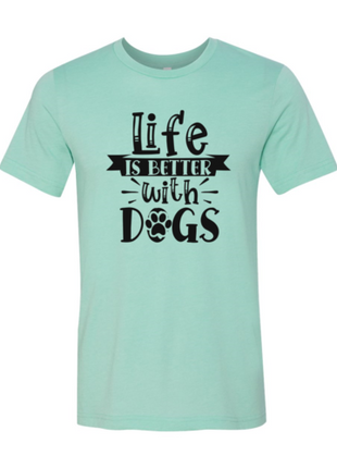 Life Is Better With Dogs T-Shirt