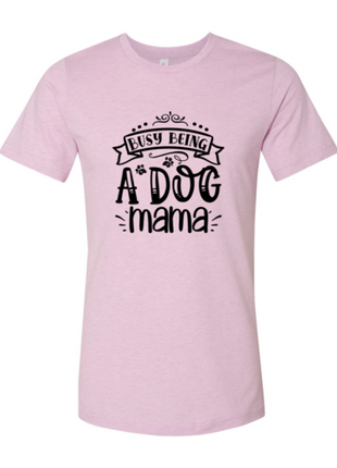 Busy being a Dog Mama T-Shirt