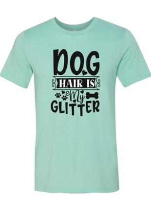 Dog Hair Is My Glitter T-Shirt