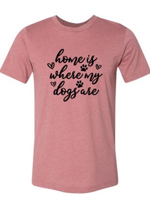 Home Is Where My Dogs Are T-Shirt
