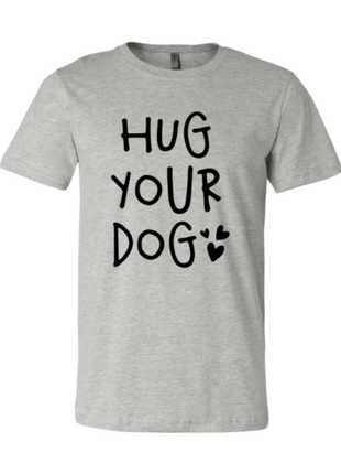 Hug Your Dog T-Shirt