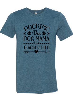 Rocking The Dog Mama And Teacher Life T-Shirt