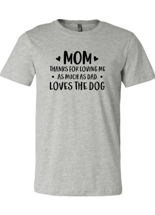 Mom Thanks For Loving Me As Much As Dad Loves the Dog T-Shirt