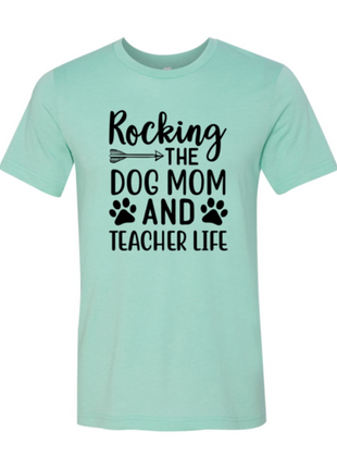 Rocking The Dog Mom And Teacher Life T-Shirt