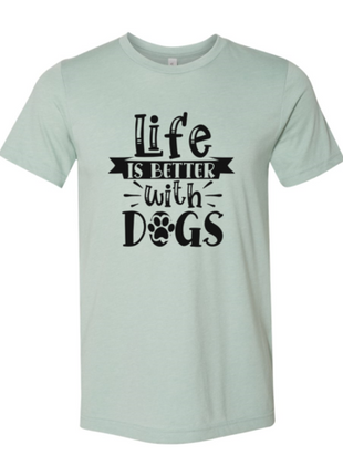 Life Is Better With Dogs T-Shirt