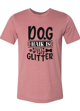 Dog Hair Is My Glitter T-Shirt