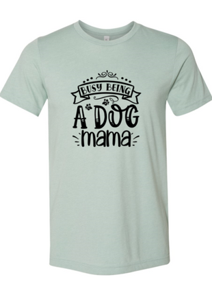 Busy being a Dog Mama T-Shirt