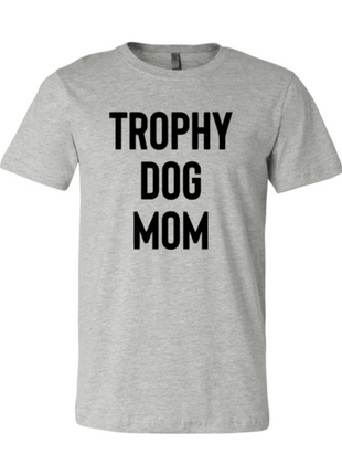 Trophy Dog Mom Shirt T-Shirt