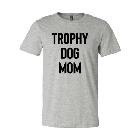 Trophy Dog Mom Shirt T-Shirt