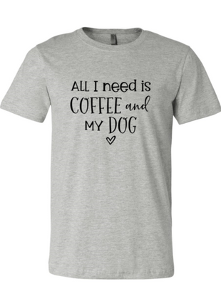 All I Need Is Coffee And My Dog T-Shirt