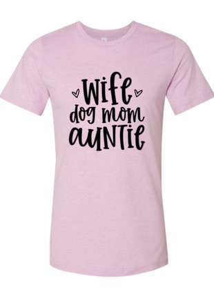 Wife, Dog Mom, Auntie T-Shirt