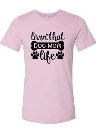 Livin That Dog Mom Life T-Shirt