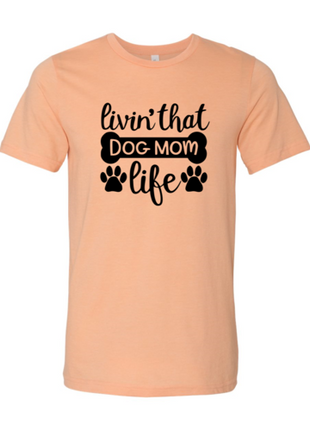 Livin That Dog Mom Life T-Shirt