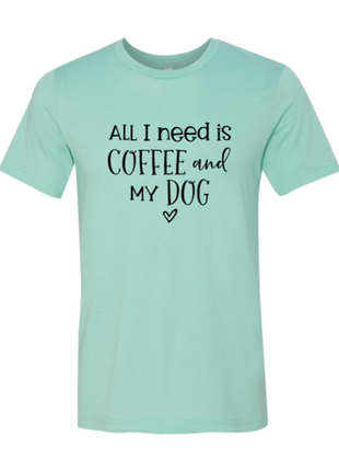 All I Need Is Coffee And My Dog T-Shirt