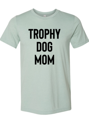 Trophy Dog Mom Shirt T-Shirt