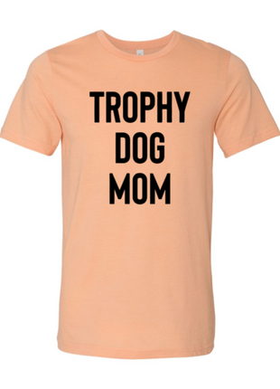 Trophy Dog Mom Shirt T-Shirt