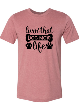 Livin That Dog Mom Life T-Shirt