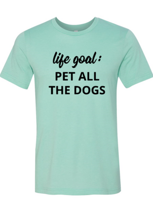 Life Goal To Pet All Dogs T-Shirt