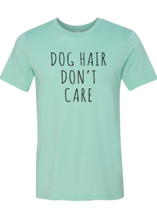 Dog Hair Don't Care T-Shirt