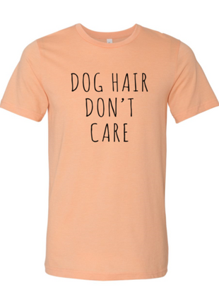 Dog Hair Don't Care T-Shirt
