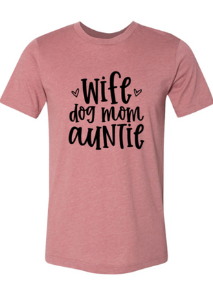 Wife, Dog Mom, Auntie T-Shirt