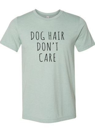 Dog Hair Don't Care T-Shirt