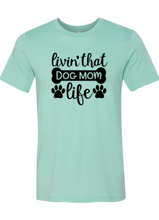 Livin That Dog Mom Life T-Shirt